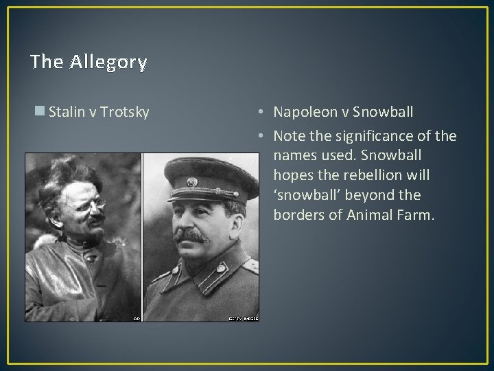 The Allegory n Stalin v Trotsky • Napoleon v Snowball • Note the significance