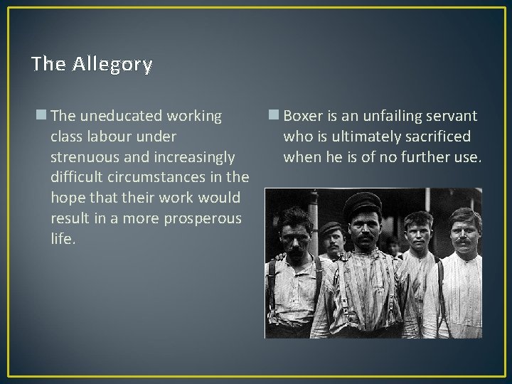The Allegory n The uneducated working class labour under strenuous and increasingly difficult circumstances