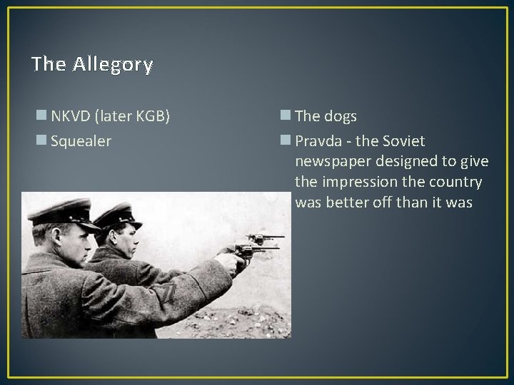 The Allegory n NKVD (later KGB) n Squealer n The dogs n Pravda -