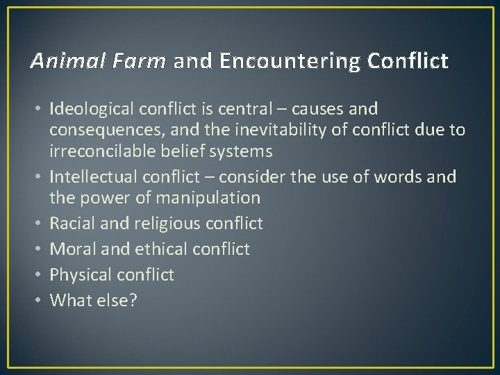 Animal Farm and Encountering Conflict • Ideological conflict is central – causes and consequences,