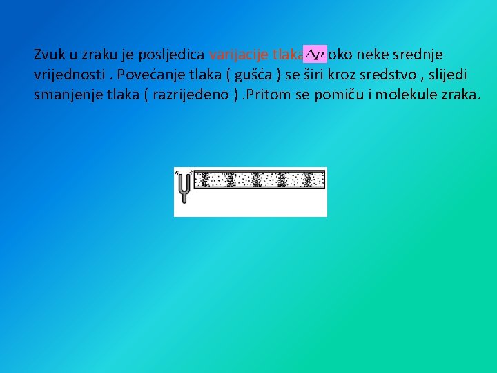 Zvuk u zraku je posljedica varijacije tlaka oko neke srednje vrijednosti. Povećanje tlaka (