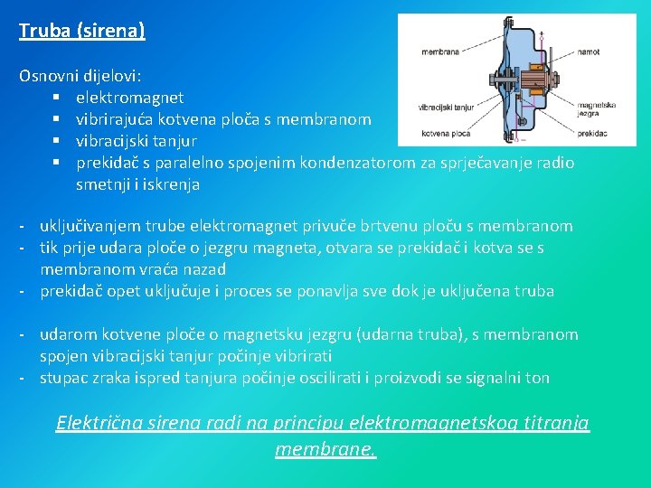 Truba (sirena) Osnovni dijelovi: § elektromagnet § vibrirajuća kotvena ploča s membranom § vibracijski