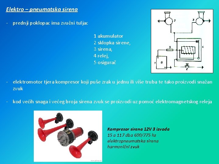 Elektro – pneumatska sirena - prednji poklopac ima zvučni tuljac 1 akumulator 2 sklopka