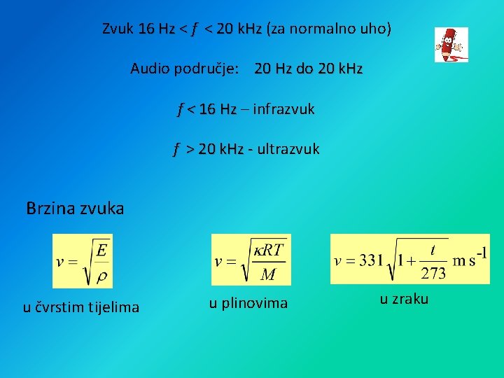 Zvuk 16 Hz < f < 20 k. Hz (za normalno uho) Audio područje: