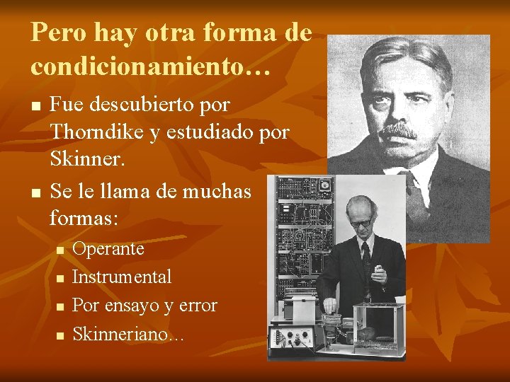 Pero hay otra forma de condicionamiento… n n Fue descubierto por Thorndike y estudiado