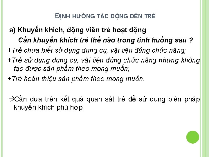 ĐỊNH HƯỚNG TÁC ĐỘNG ĐẾN TRẺ a) Khuyến khích, động viên trẻ hoạt động