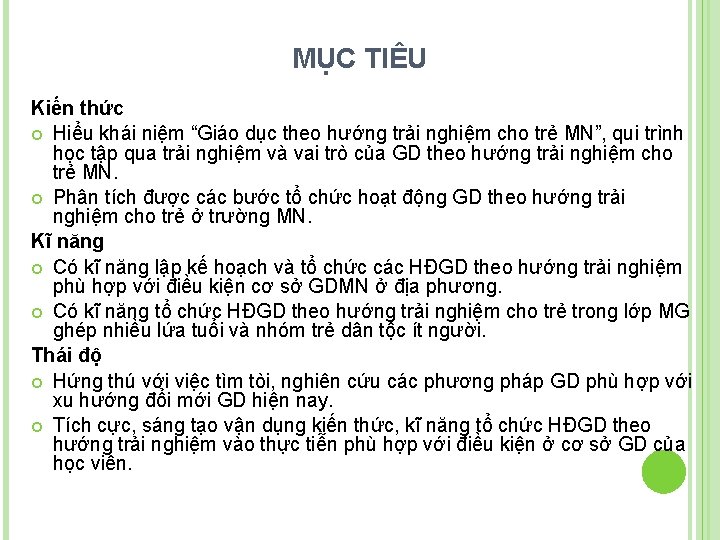 MỤC TIÊU Kiến thức Hiểu khái niệm “Giáo dục theo hướng trải nghiệm cho