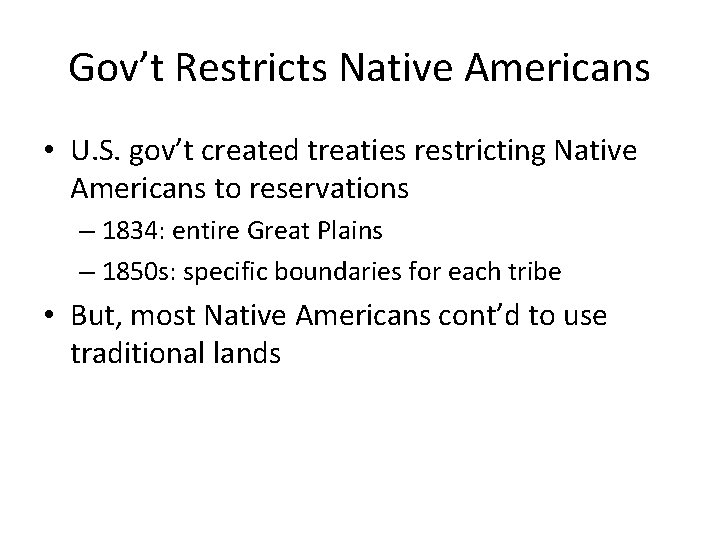 Gov’t Restricts Native Americans • U. S. gov’t created treaties restricting Native Americans to