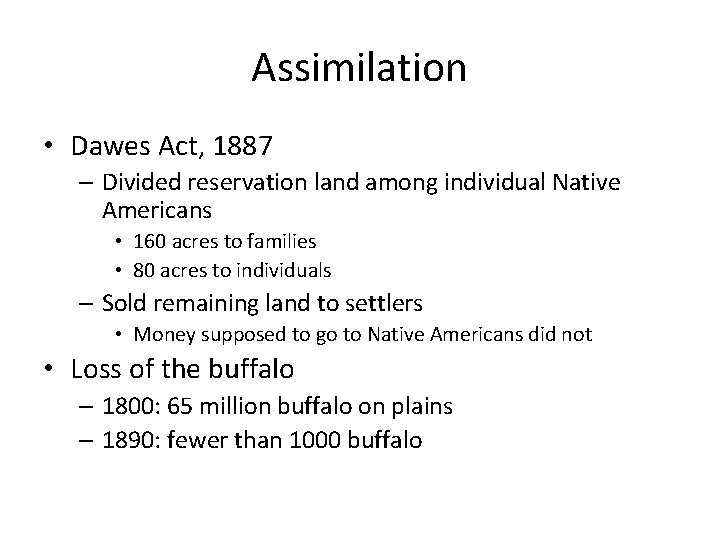 Assimilation • Dawes Act, 1887 – Divided reservation land among individual Native Americans •