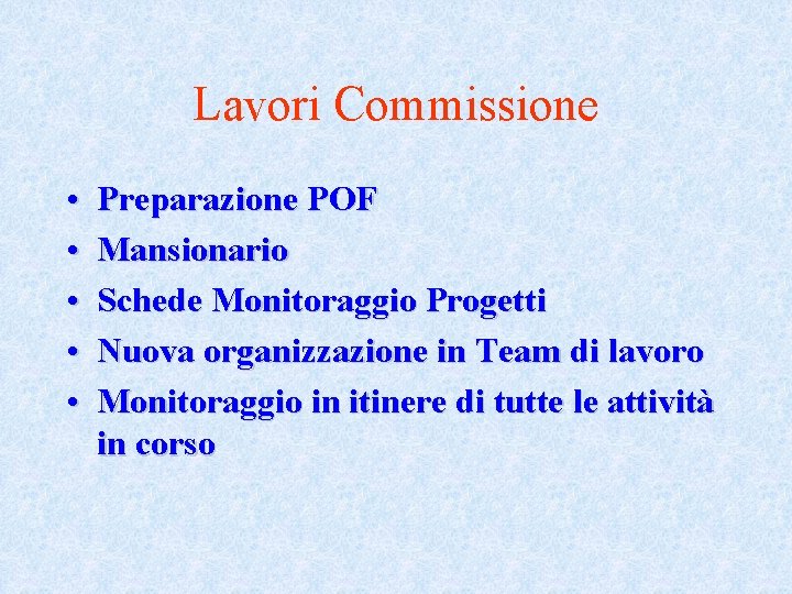 Lavori Commissione • • • Preparazione POF Mansionario Schede Monitoraggio Progetti Nuova organizzazione in