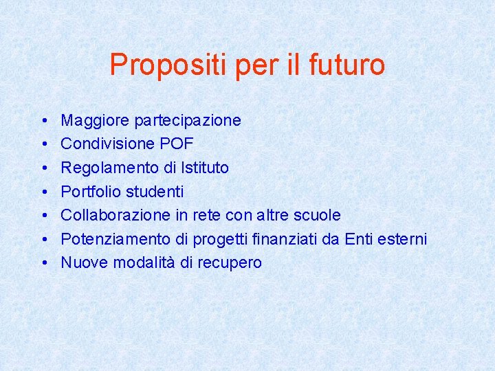 Propositi per il futuro • • Maggiore partecipazione Condivisione POF Regolamento di Istituto Portfolio