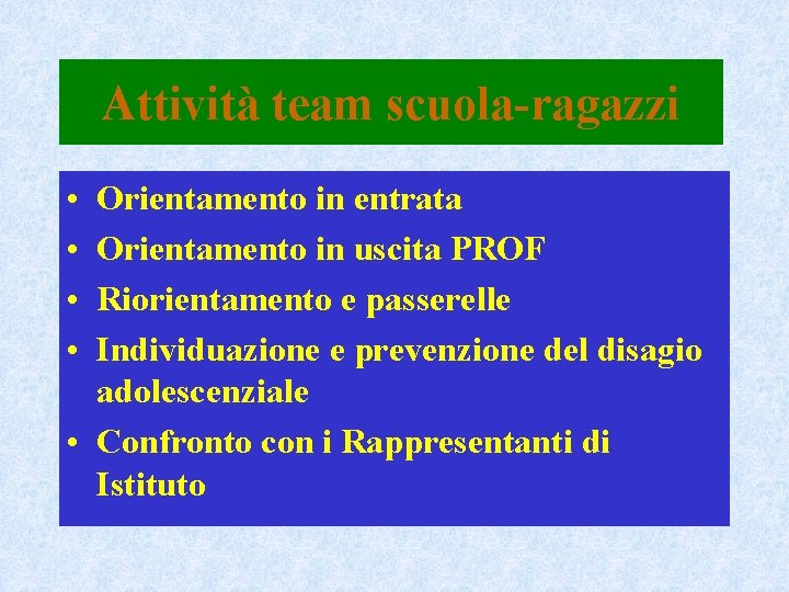 Attività team scuola-ragazzi • • Orientamento in entrata Orientamento in uscita PROF Riorientamento e