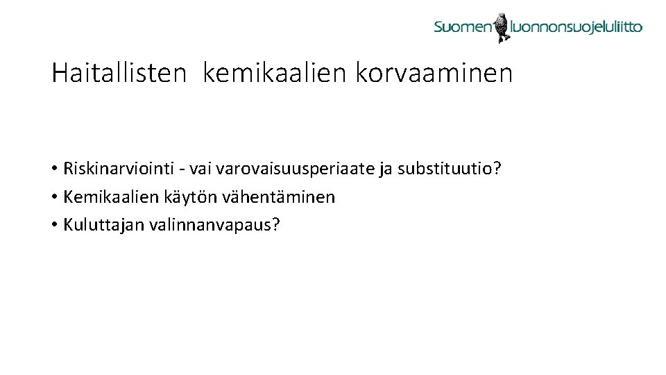 Haitallisten kemikaalien korvaaminen • Riskinarviointi - vai varovaisuusperiaate ja substituutio? • Kemikaalien käytön vähentäminen