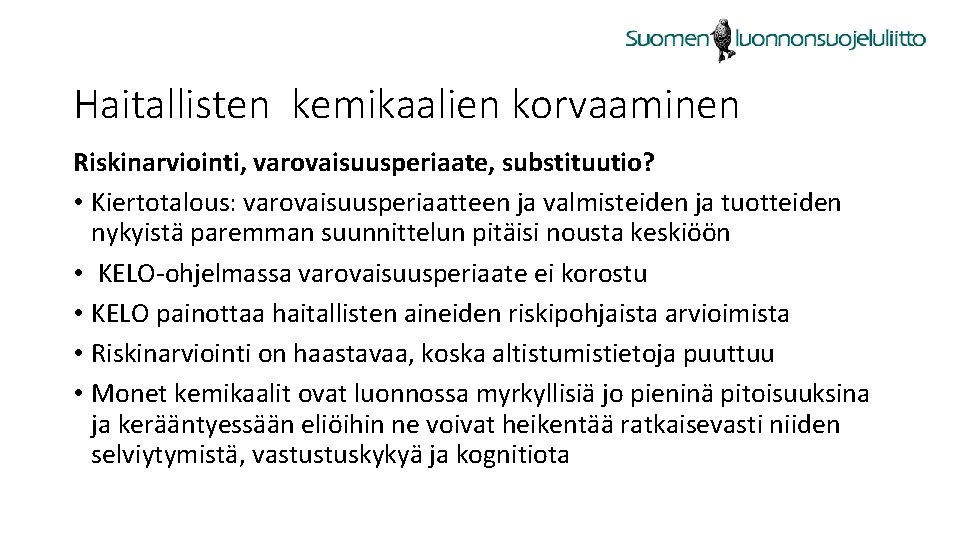 Haitallisten kemikaalien korvaaminen Riskinarviointi, varovaisuusperiaate, substituutio? • Kiertotalous: varovaisuusperiaatteen ja valmisteiden ja tuotteiden nykyistä