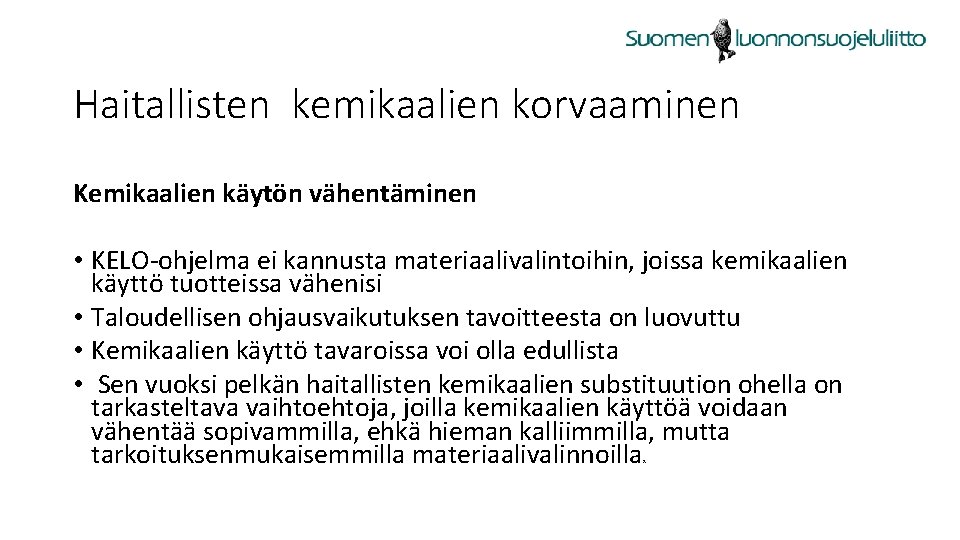 Haitallisten kemikaalien korvaaminen Kemikaalien käytön vähentäminen • KELO-ohjelma ei kannusta materiaalivalintoihin, joissa kemikaalien käyttö