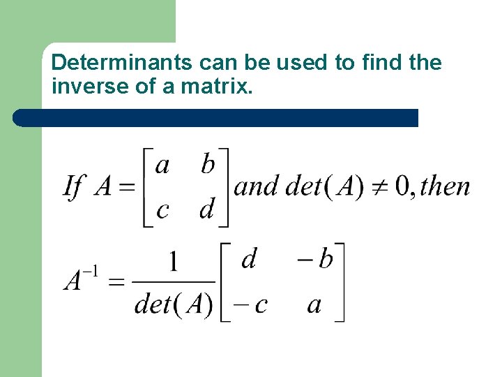 Determinants can be used to find the inverse of a matrix. 