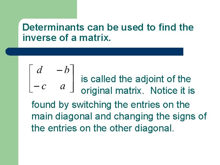 Determinants can be used to find the inverse of a matrix. is called the