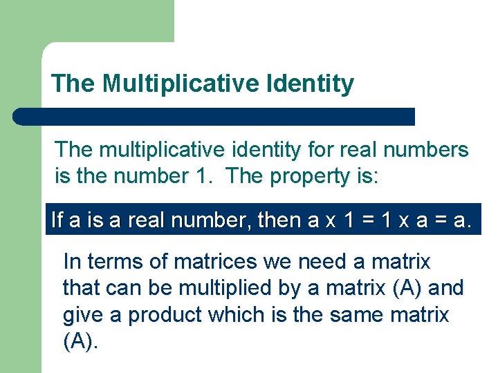 The Multiplicative Identity The multiplicative identity for real numbers is the number 1. The