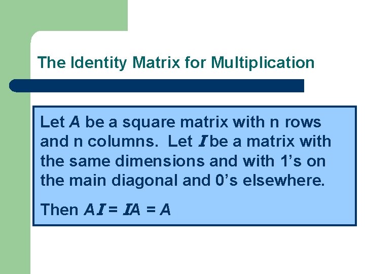 The Identity Matrix for Multiplication Let A be a square matrix with n rows
