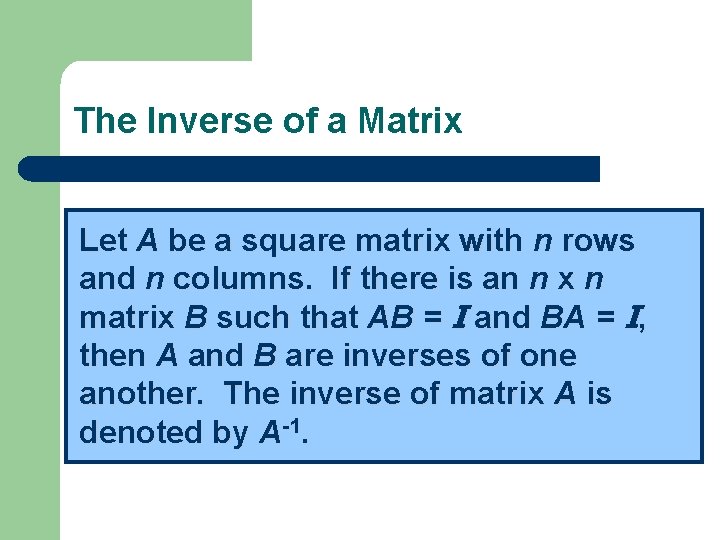 The Inverse of a Matrix Let A be a square matrix with n rows