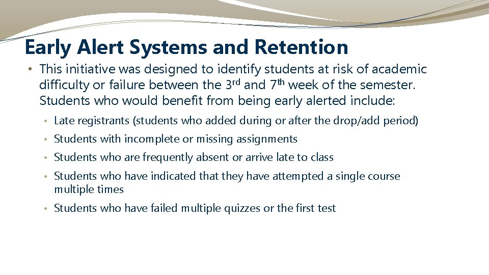 Early Alert Systems and Retention • This initiative was designed to identify students at