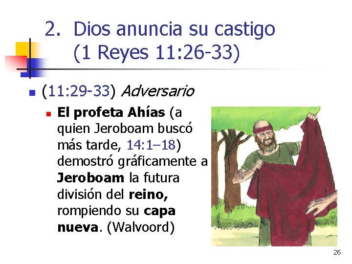 2. Dios anuncia su castigo (1 Reyes 11: 26 -33) n (11: 29 -33)