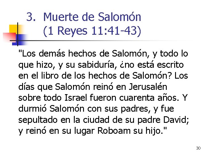 3. Muerte de Salomón (1 Reyes 11: 41 -43) "Los demás hechos de Salomón,