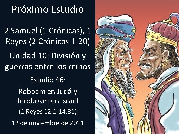 Próximo Estudio 2 Samuel (1 Crónicas), 1 Reyes (2 Crónicas 1 -20) Unidad 10: