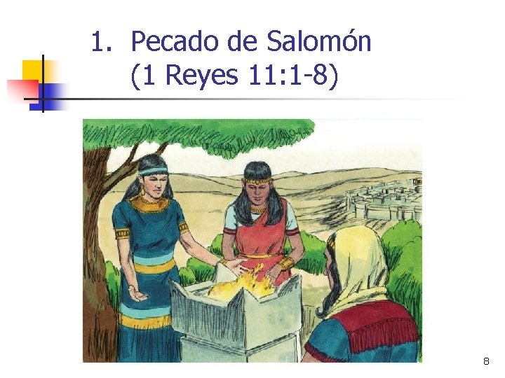 1. Pecado de Salomón (1 Reyes 11: 1 -8) 8 