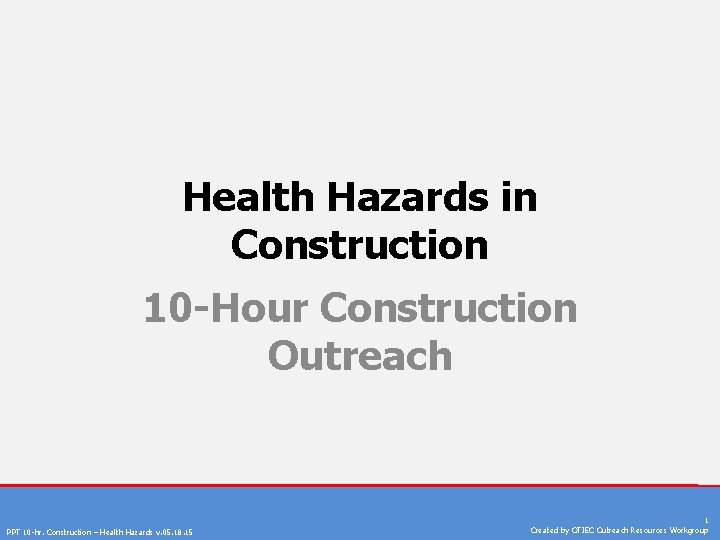 Health Hazards in Construction 10 -Hour Construction Outreach PPT 10 -hr. Construction – Health