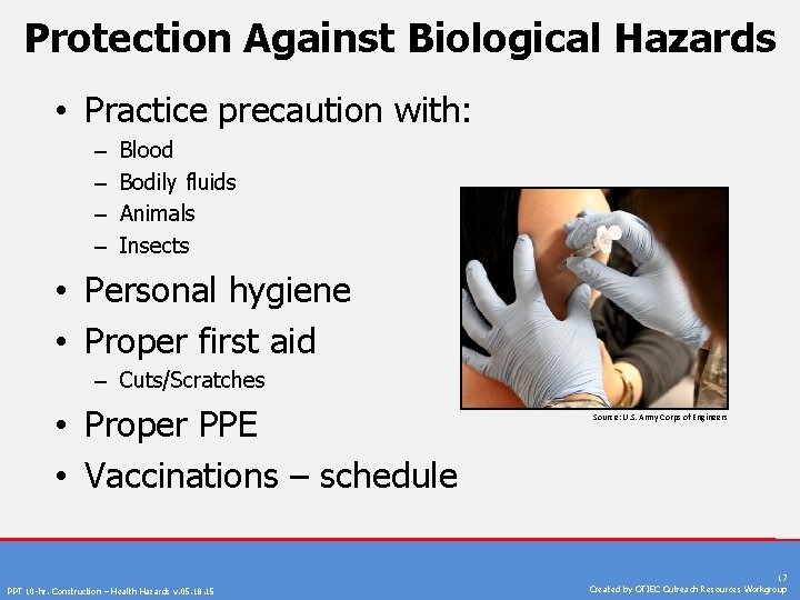 Protection Against Biological Hazards • Practice precaution with: – – Blood Bodily fluids Animals