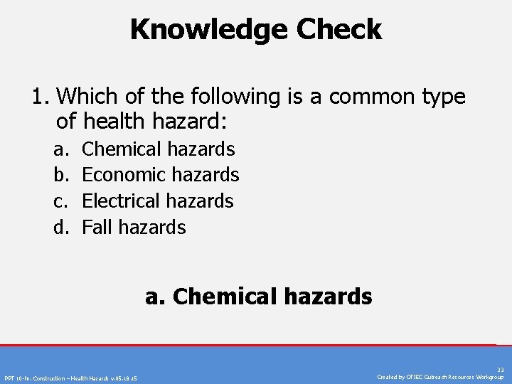 Knowledge Check 1. Which of the following is a common type of health hazard: