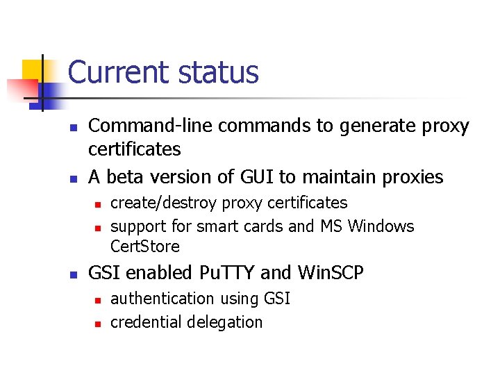 Current status n n Command-line commands to generate proxy certificates A beta version of