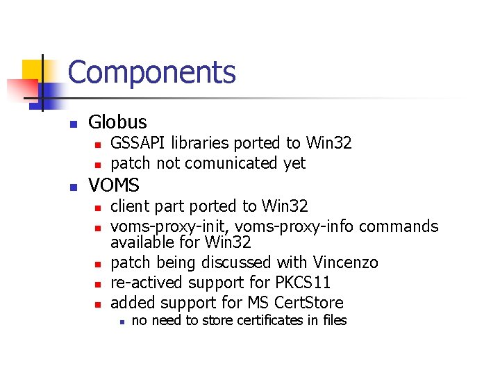 Components n Globus n n n GSSAPI libraries ported to Win 32 patch not