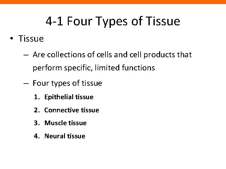 4 -1 Four Types of Tissue • Tissue – Are collections of cells and