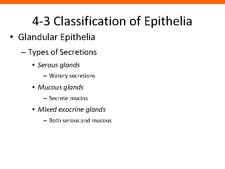 4 -3 Classification of Epithelia • Glandular Epithelia – Types of Secretions • Serous