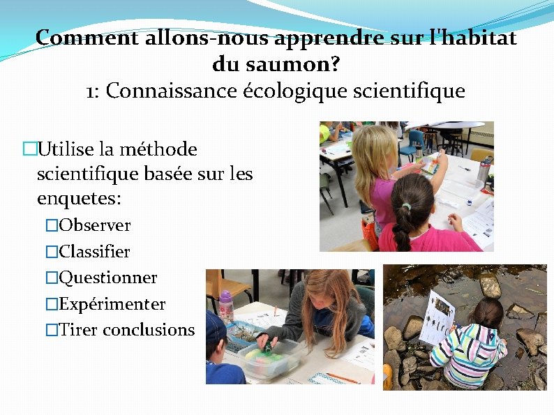 Comment allons-nous apprendre sur l'habitat du saumon? 1: Connaissance écologique scientifique �Utilise la méthode