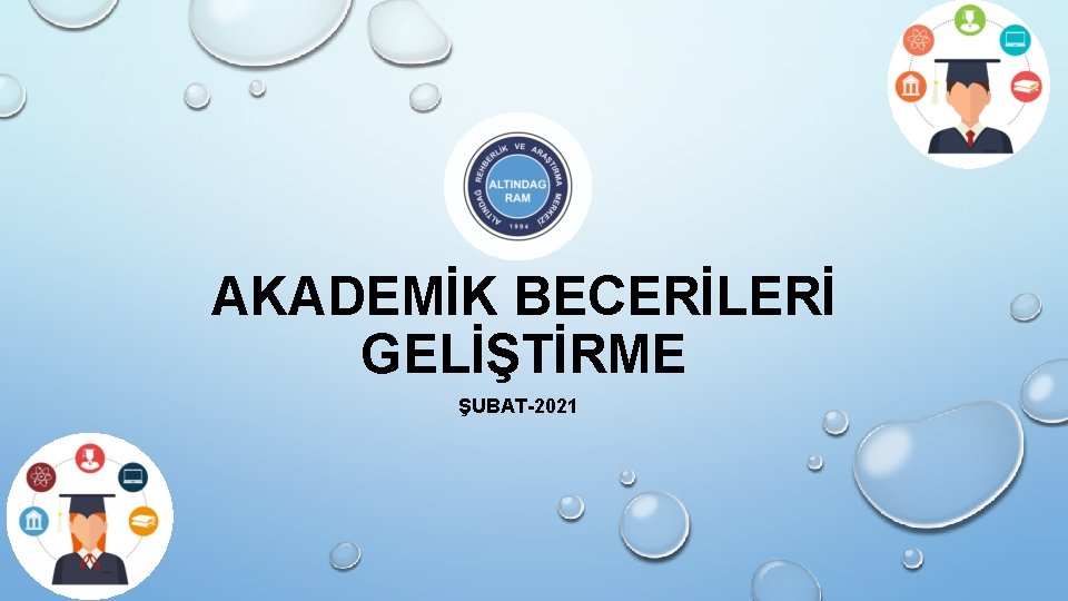 AKADEMİK BECERİLERİ GELİŞTİRME ŞUBAT-2021 