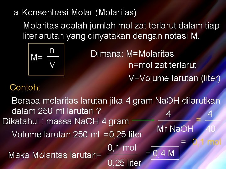 a. Konsentrasi Molar (Molaritas) Molaritas adalah jumlah mol zat terlarut dalam tiap literlarutan yang