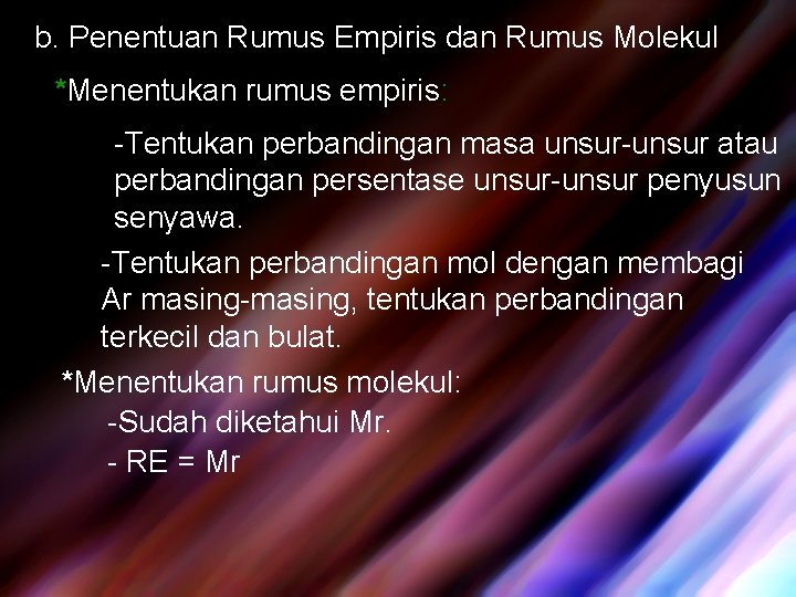 b. Penentuan Rumus Empiris dan Rumus Molekul *Menentukan rumus empiris: -Tentukan perbandingan masa unsur-unsur