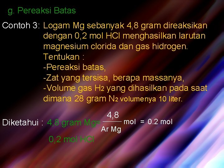g. Pereaksi Batas Contoh 3: Logam Mg sebanyak 4, 8 gram direaksikan dengan 0,
