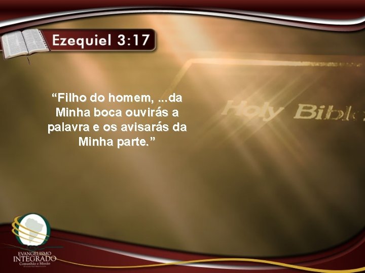 “Filho do homem, . . . da Minha boca ouvirás a palavra e os