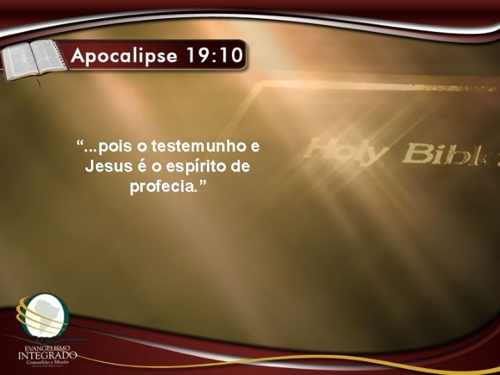 “. . . pois o testemunho e Jesus é o espírito de profecia. ”