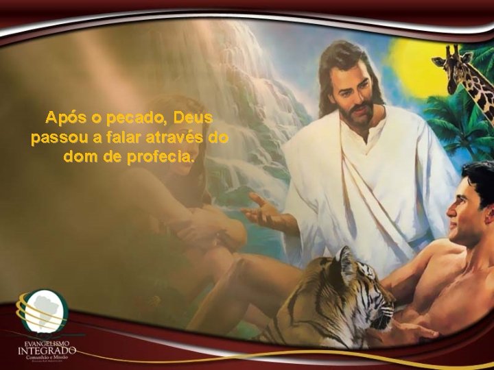 Após o pecado, Deus passou a falar através do dom de profecia. 