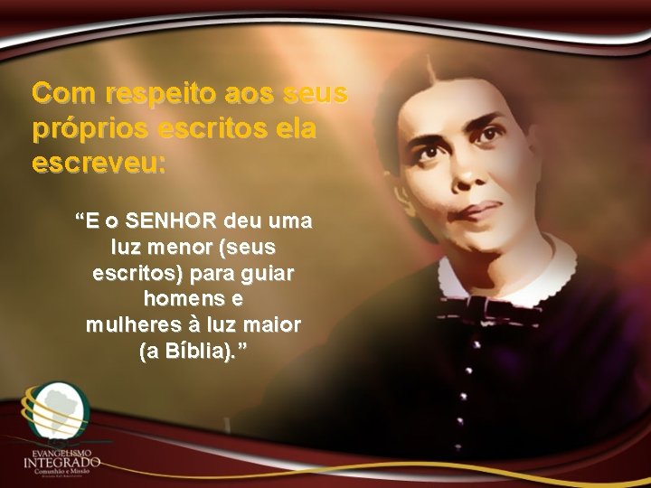 Com respeito aos seus próprios escritos ela escreveu: “E o SENHOR deu uma luz