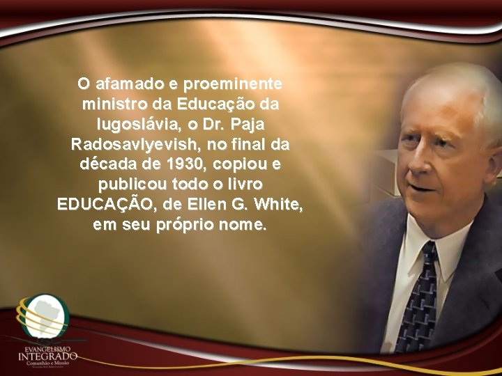 O afamado e proeminente ministro da Educação da Iugoslávia, o Dr. Paja Radosavlyevish, no