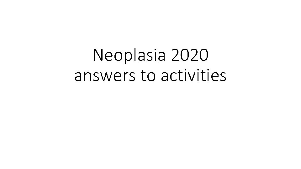 Neoplasia 2020 answers to activities 