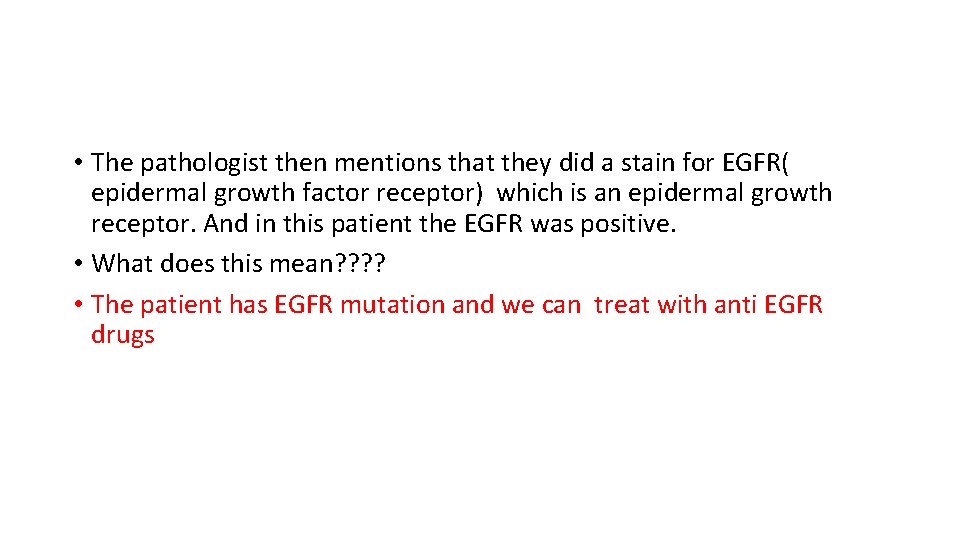  • The pathologist then mentions that they did a stain for EGFR( epidermal