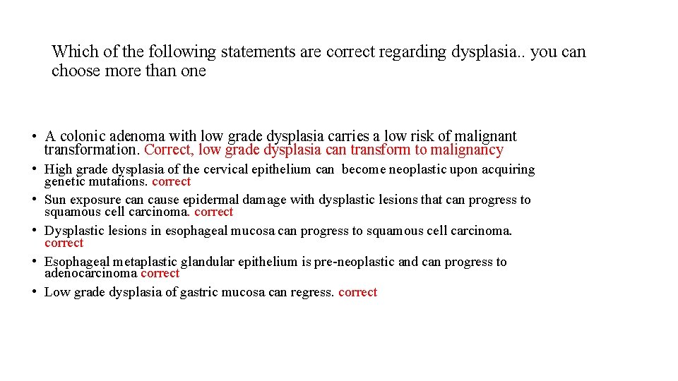 Which of the following statements are correct regarding dysplasia. . you can choose more