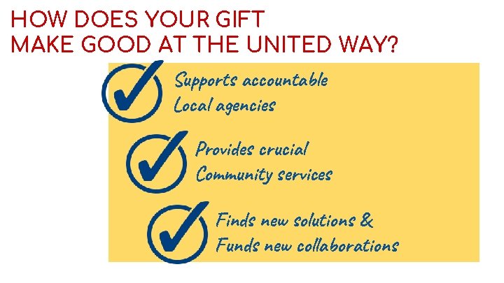 HOW DOES YOUR GIFT MAKE GOOD AT THE UNITED WAY? Supports accountable Local agencies